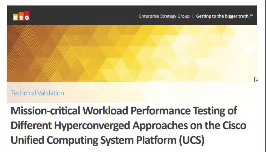 HyperFlex ESG Report: Mission-critical workload performance testing of different hyperconverged approaches on the Cisco Unified Computing System platform