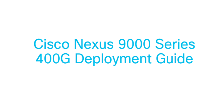 Cisco Nexus 400G Deployment Guide